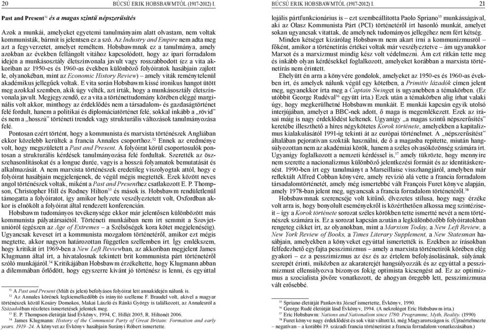 21 Past and Present 31 és a magas szintű népszerűsítés Azok a munkái, amelyeket egyetemi tanulmányaim alatt olvastam, nem voltak kommunisták, bármit is jelentsen ez a szó.