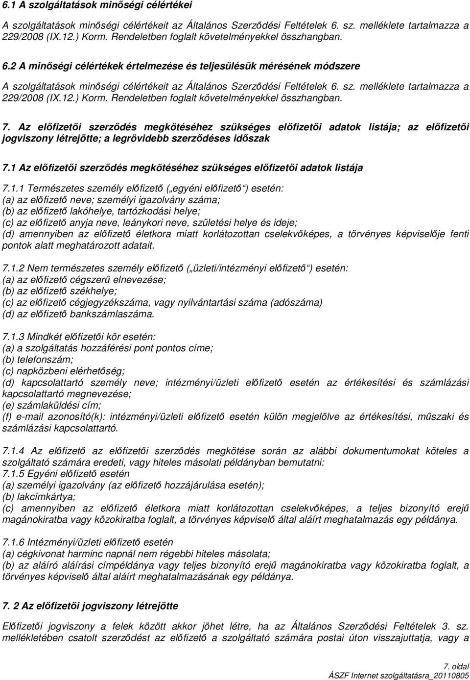 sz. melléklete tartalmazza a 229/2008 (IX.12.) Korm. Rendeletben foglalt követelményekkel összhangban. 7.