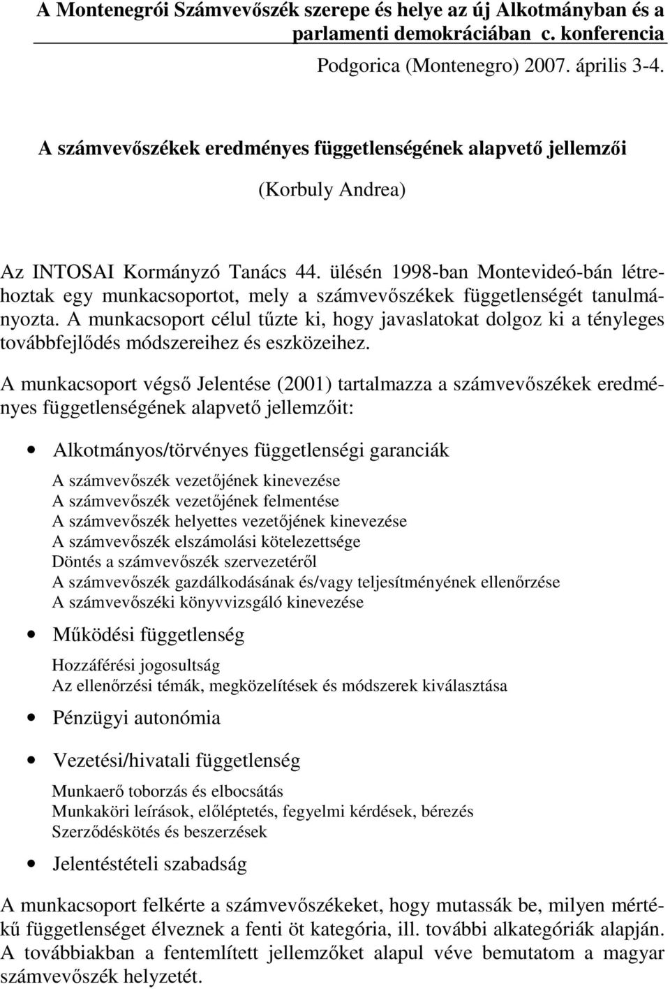 ülésén 1998-ban Montevideó-bán létrehoztak egy munkacsoportot, mely a számvevıszékek függetlenségét tanulmányozta.