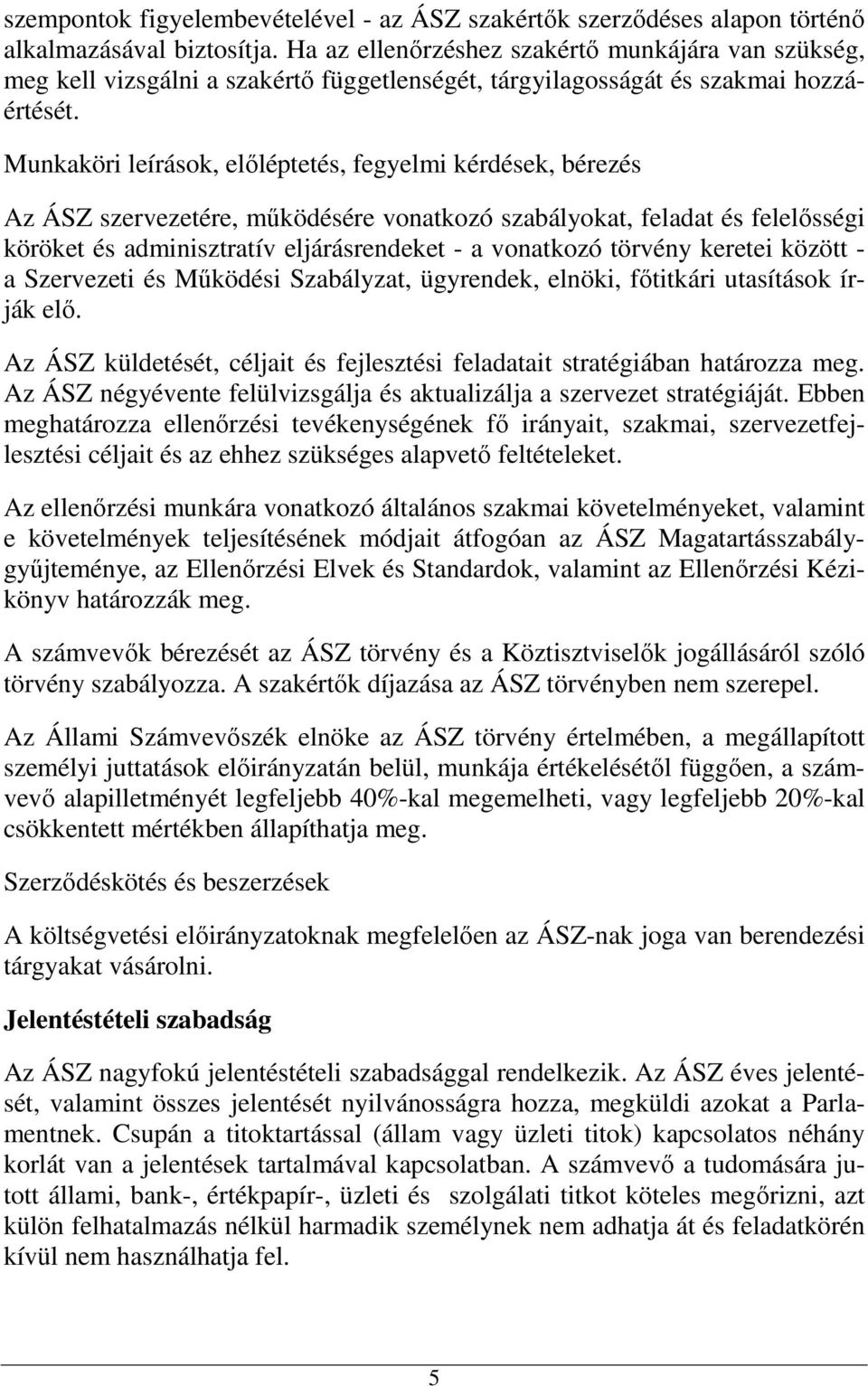 Munkaköri leírások, elıléptetés, fegyelmi kérdések, bérezés Az ÁSZ szervezetére, mőködésére vonatkozó szabályokat, feladat és felelısségi köröket és adminisztratív eljárásrendeket - a vonatkozó