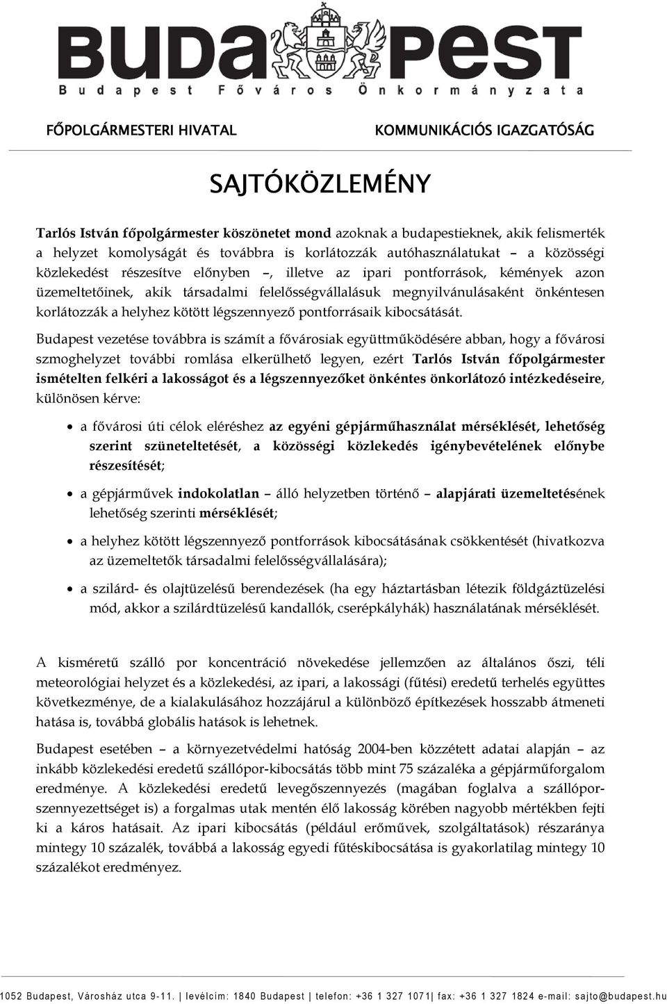 Budapest vezetése továbbra is számít a fıvárosiak együttmőködésére abban, hogy a fıvárosi szmoghelyzet további romlása elkerülhetı legyen, ezért Tarlós István fıpolgármester ismételten felkéri a