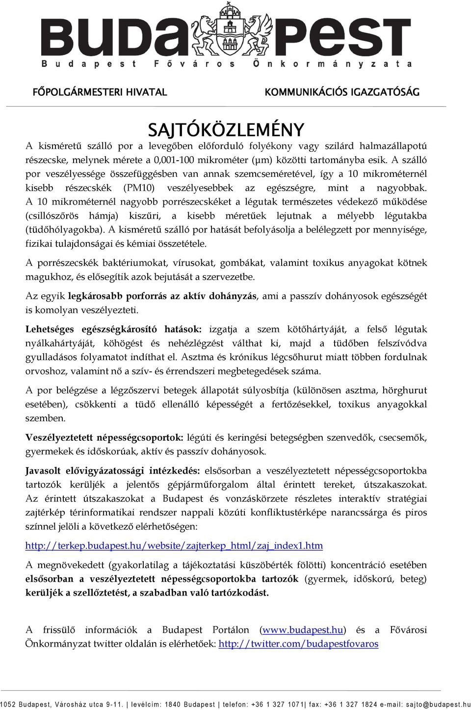 A 10 mikrométernél nagyobb porrészecskéket a légutak természetes védekezı mőködése (csillószırös hámja) kiszőri, a kisebb méretőek lejutnak a mélyebb légutakba (tüdıhólyagokba).