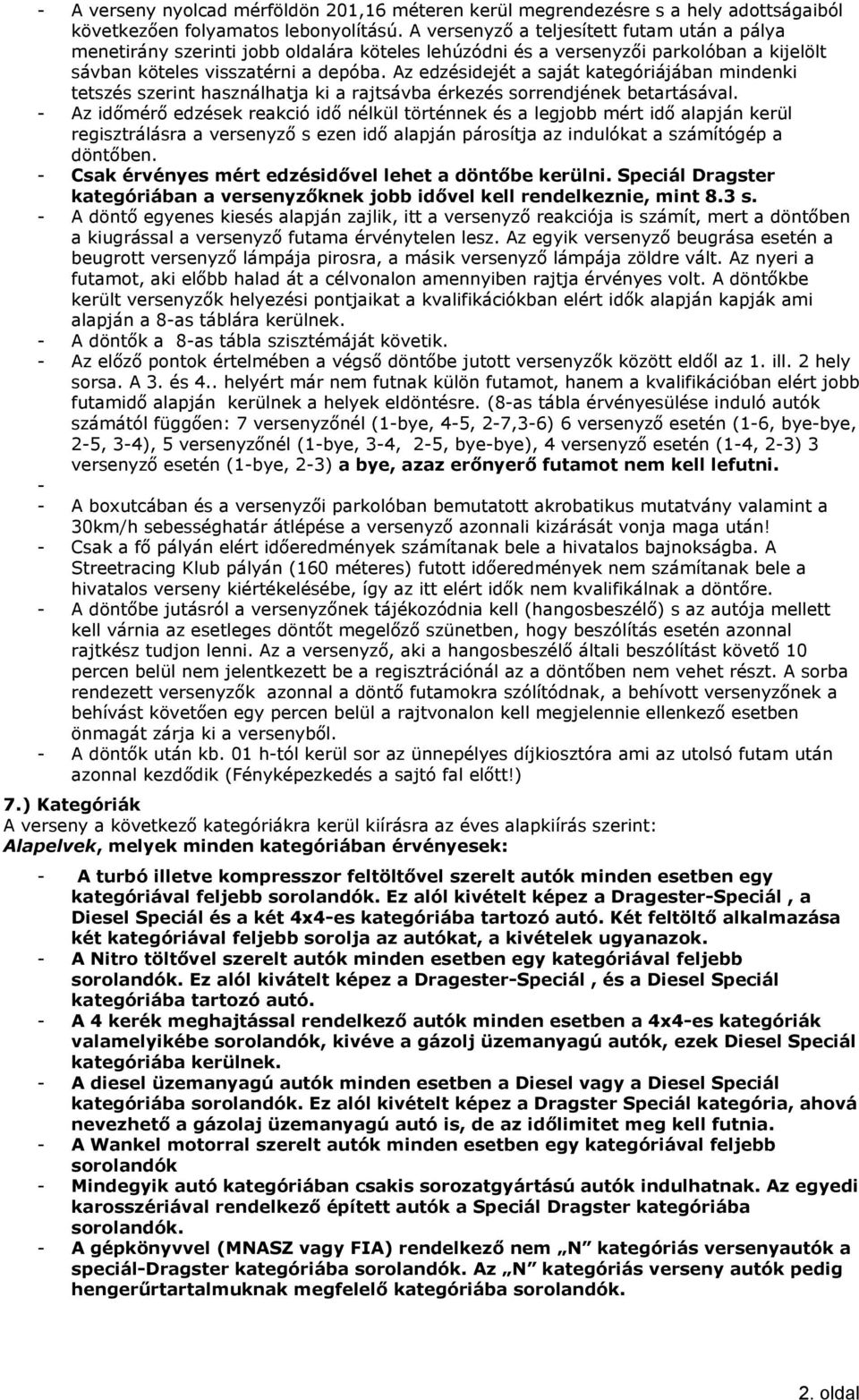 Az edzésidejét a saját kategóriájában mindenki tetszés szerint használhatja ki a rajtsávba érkezés sorrendjének betartásával.