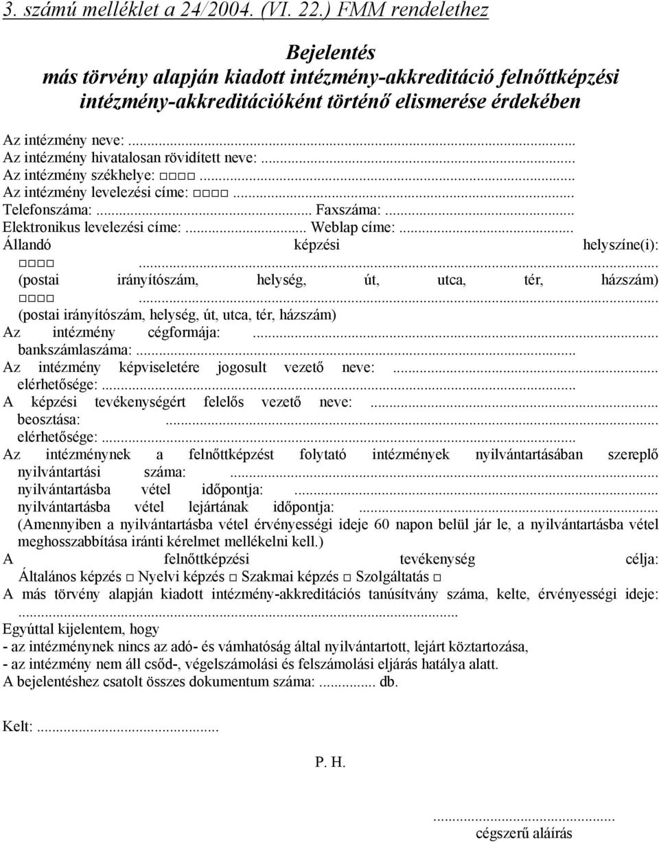 .. Az intézmény hivatalosan rövidített neve:... Az intézmény székhelye:... Az intézmény levelezési címe:... Telefonszáma:... Faxszáma:... Elektronikus levelezési címe:... Weblap címe:.