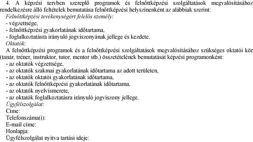 Oktatók: A felnőttképzési programok és a felnőttképzési szolgáltatások megvalósításához szükséges oktatói kör (tanár, tréner, instruktor, tutor, mentor stb.