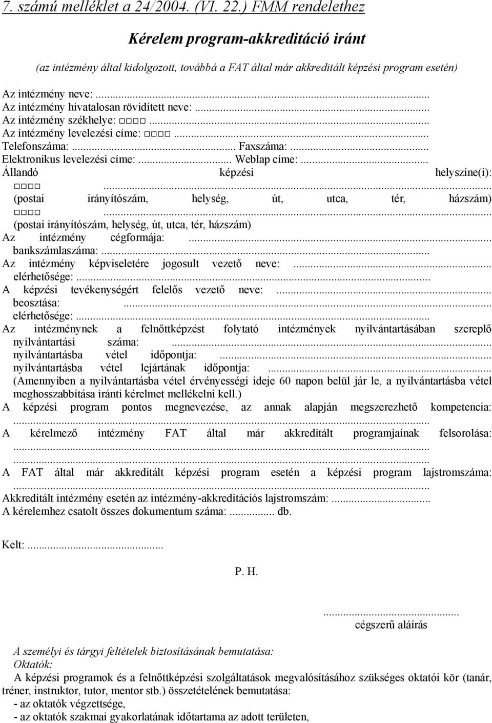 .. Az intézmény hivatalosan rövidített neve:... Az intézmény székhelye:... Az intézmény levelezési címe:... Telefonszáma:... Faxszáma:... Elektronikus levelezési címe:... Weblap címe:.