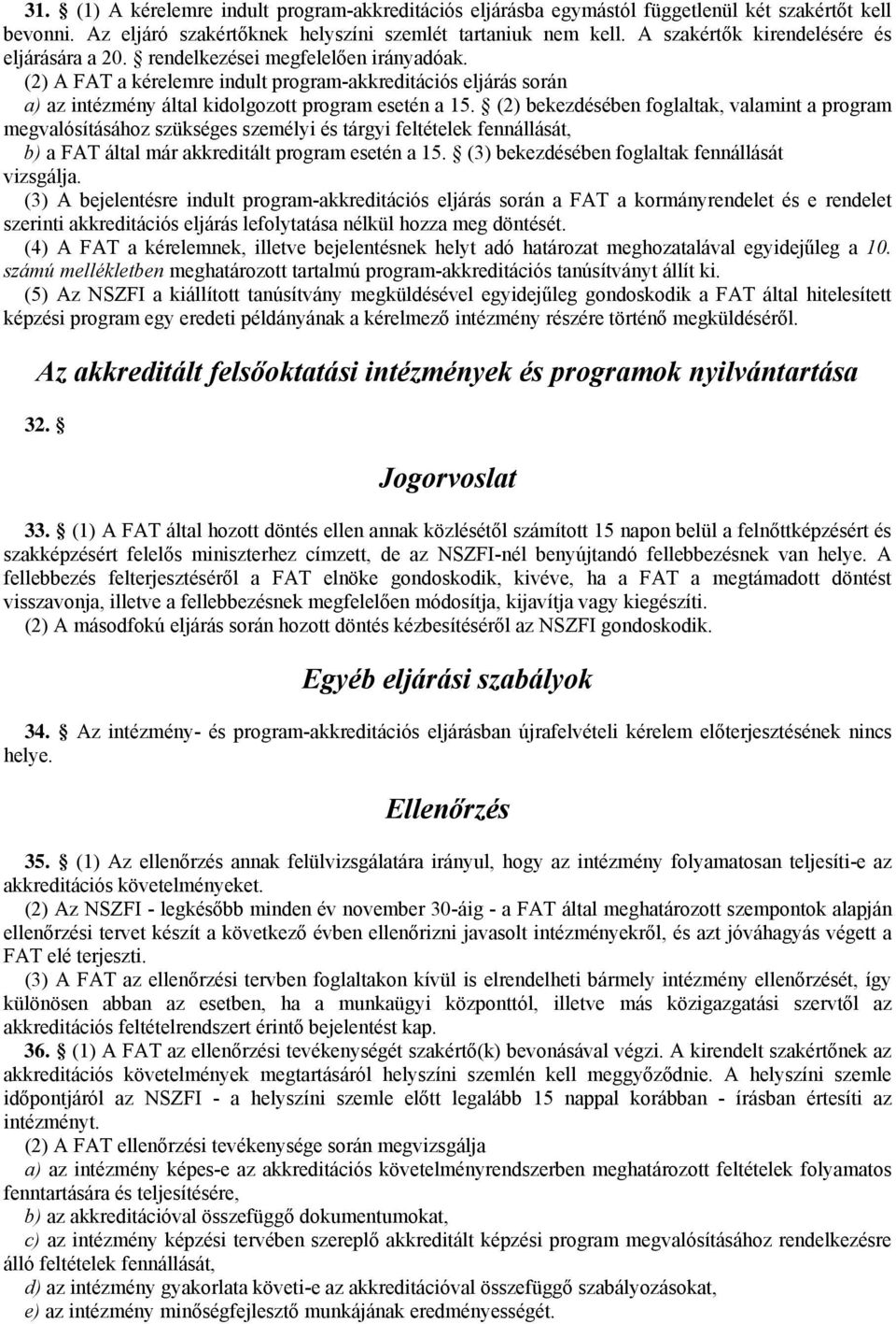 (2) A FAT a kérelemre indult program-akkreditációs eljárás során a) az intézmény által kidolgozott program esetén a 15.