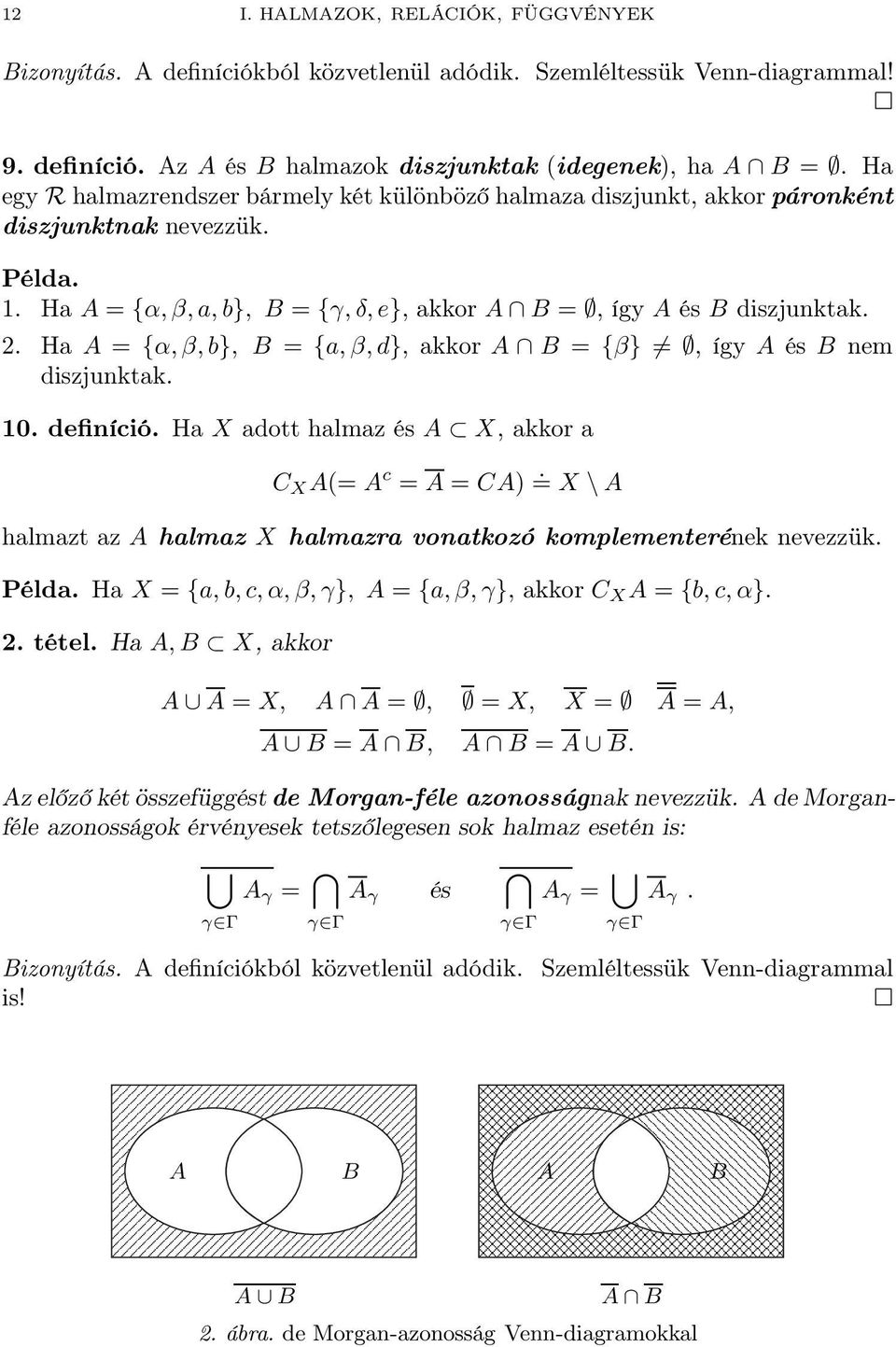 Ha A = {α, β, b}, B = {a, β, d}, akkor A B = {β}, így A és B nem diszjunktak. 0. definíció. Ha X adott halmaz és A X, akkor a C X A(= A c = A = CA).