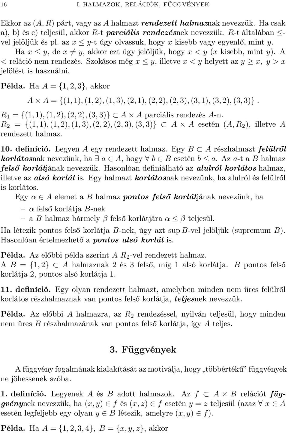 Szokásos még x y, illetve x < y helyett az y x, y > x jelölést is használni. Példa. Ha A = {, 2, 3}, akkor A A = {(, ), (, 2), (, 3), (2, ), (2, 2), (2, 3), (3, ), (3, 2), (3, 3)}.