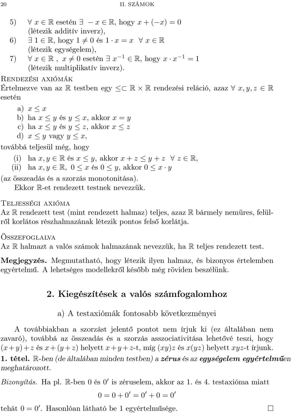 hogy (i) ha x, y R és x y, akkor x + z y + z z R, (ii) ha x, y R, 0 x és 0 y, akkor 0 x y (az összeadás és a szorzás monotonitása). Ekkor R-et rendezett testnek nevezzük.