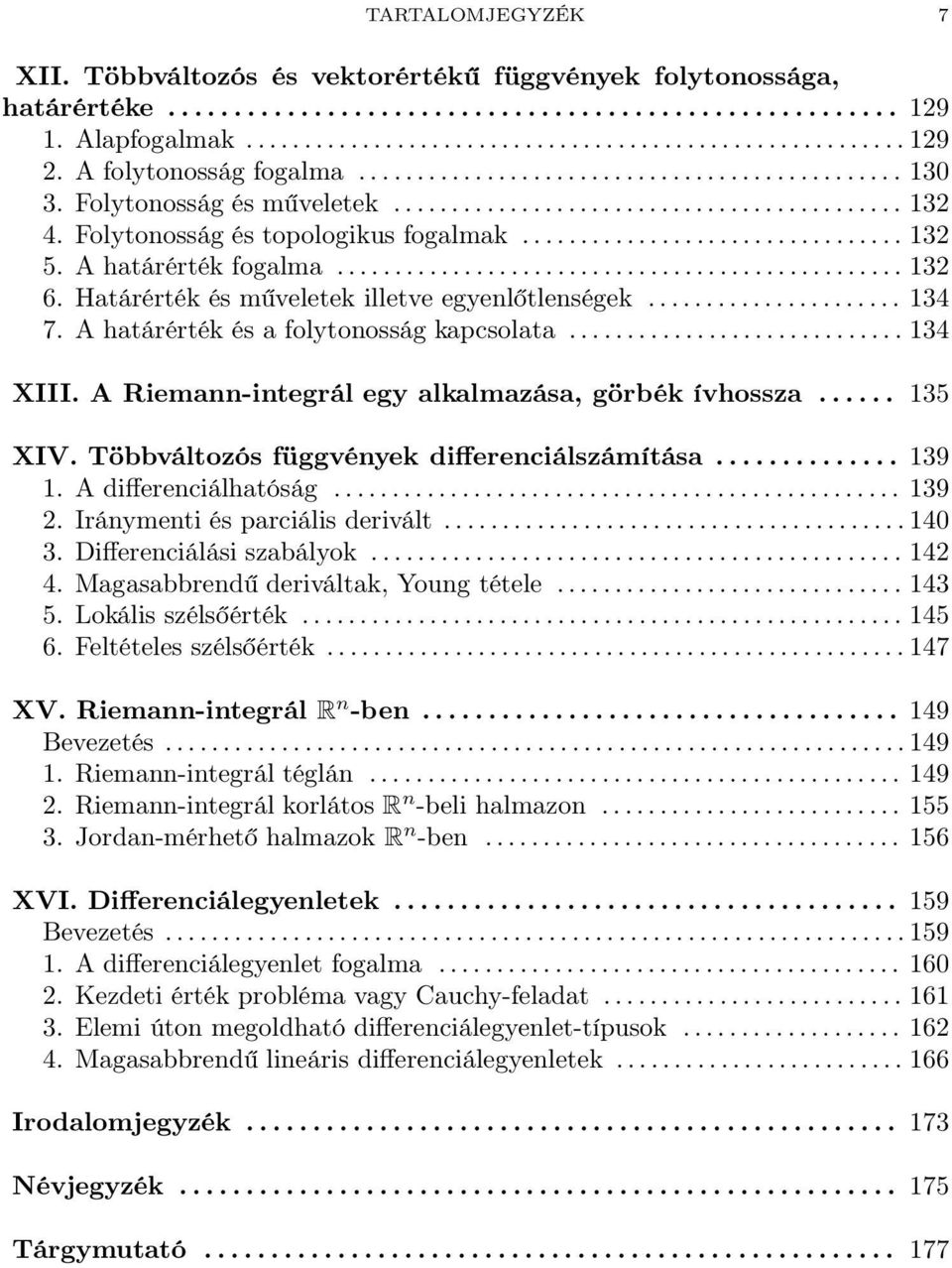 A Riemann-integrál egy alkalmazása, görbék ívhossza... 35 XIV. Többváltozós függvények differenciálszámítása... 39. A differenciálhatóság...... 39 2. Iránymenti és parciális derivált...... 40 3.