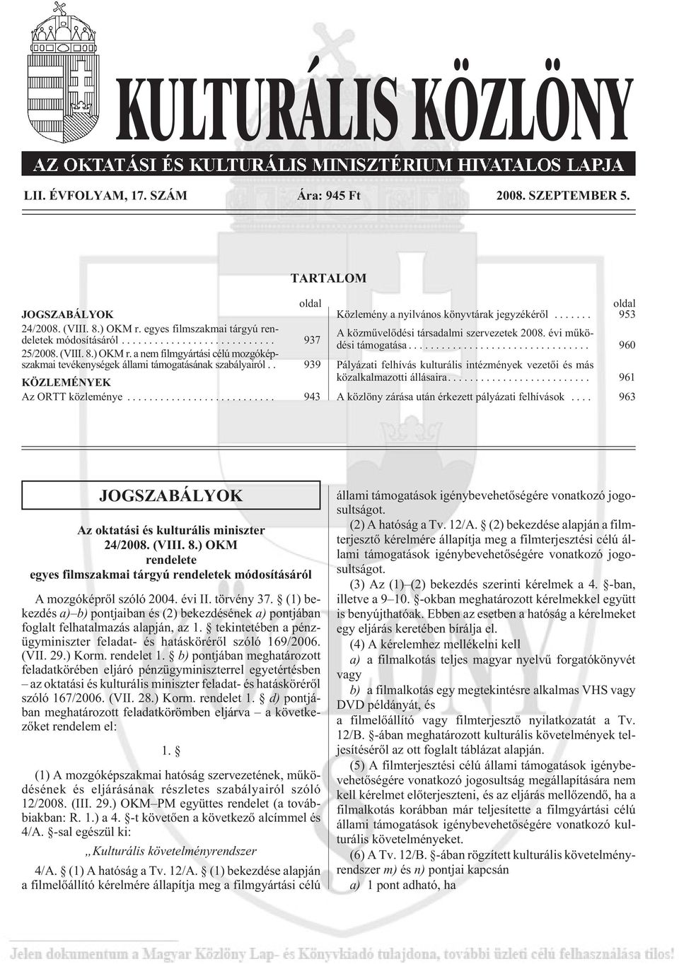 .. 960 Pályázati felhívás kulturális intézmények vezetõi és más közalkalmazotti állásaira.... 961 A közlöny zárása után érkezett pályázati felhívások.