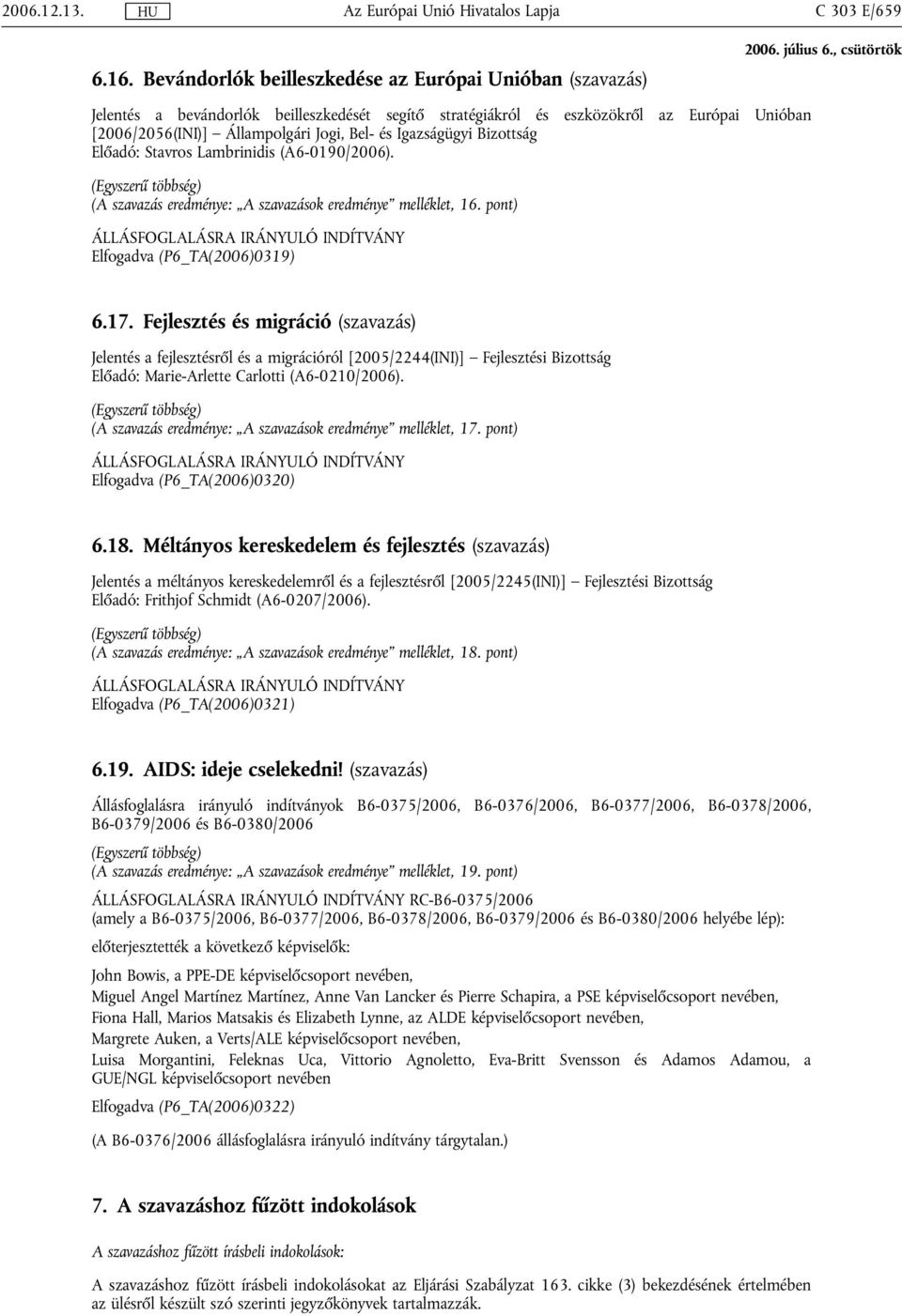 Igazságügyi Bizottság Előadó: Stavros Lambrinidis (A6-0190/2006). (Egyszerű többség) (A szavazás eredménye: A szavazások eredménye melléklet, 16.