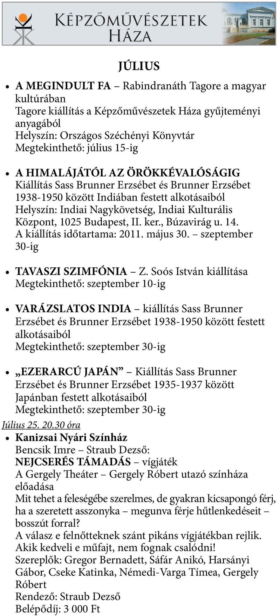 Budapest, II. ker., Búzavirág u. 14. A kiállítás időtartama: 2011. május 30. szeptember 30-ig TAVASZI SZIMFÓNIA Z.