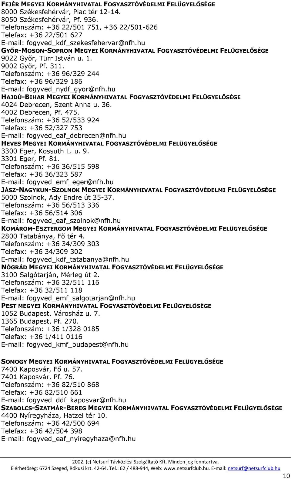 hu GYŐR-MOSON-SOPRON MEGYEI KORMÁNYHIVATAL FOGYASZTÓVÉDELMI FELÜGYELŐSÉGE 9022 Győr, Türr István u. 1. 9002 Győr, Pf. 311.