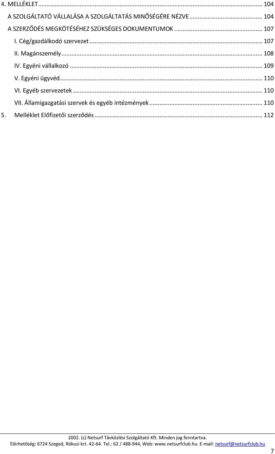 .. 107 II. Magánszemély... 108 IV. Egyéni vállalkozó... 109 V. Egyéni ügyvéd... 110 VI.