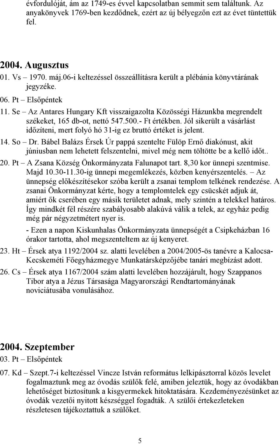 500.- Ft értékben. Jól sikerült a vásárlást időzíteni, mert folyó hó 31-ig ez bruttó értéket is jelent. 14. So Dr.