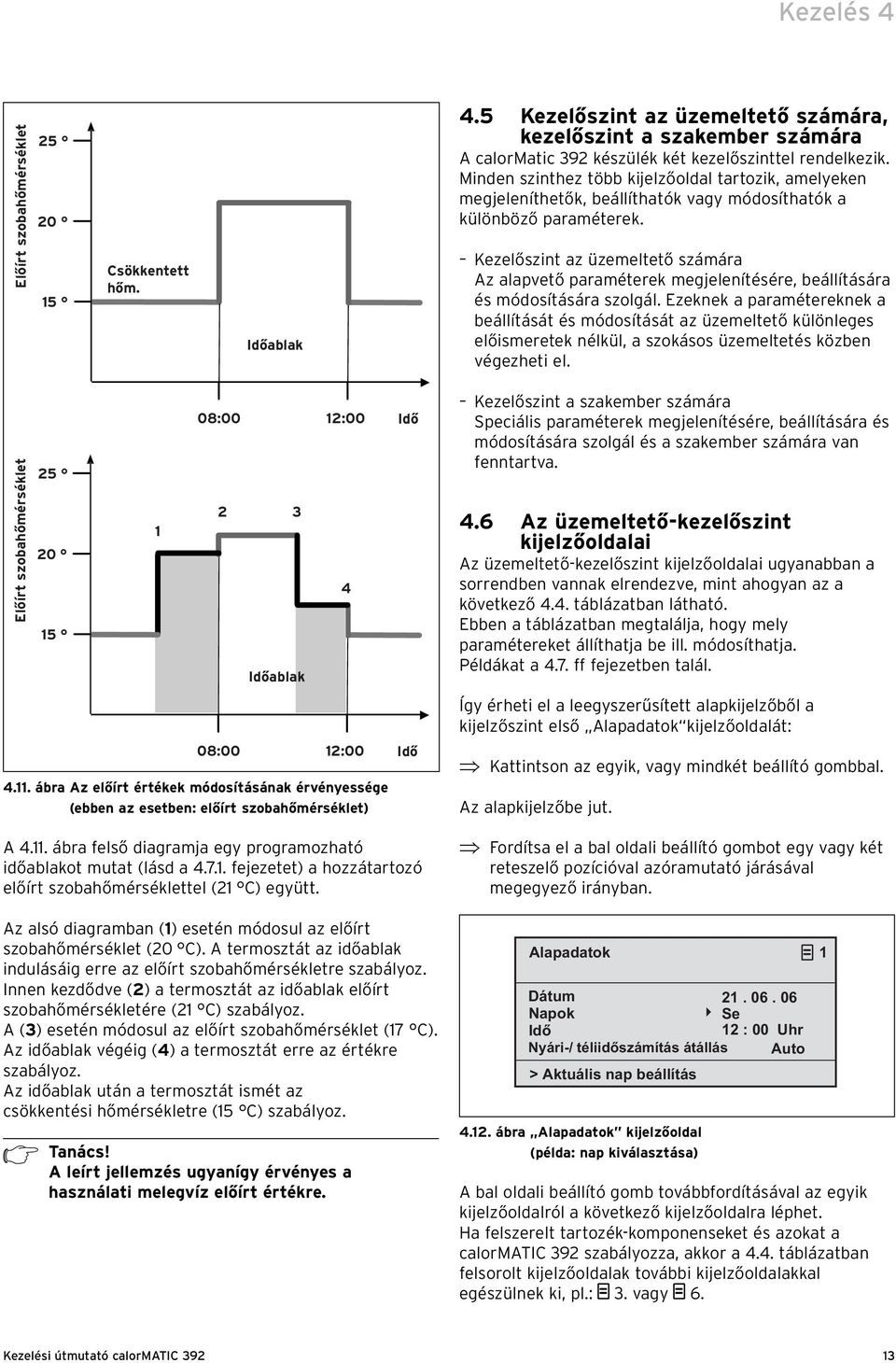 Kezelőszint az üzemeltető számára Az alapvető paraméterek megjelenítésére, beállítására és módosítására szolgál.