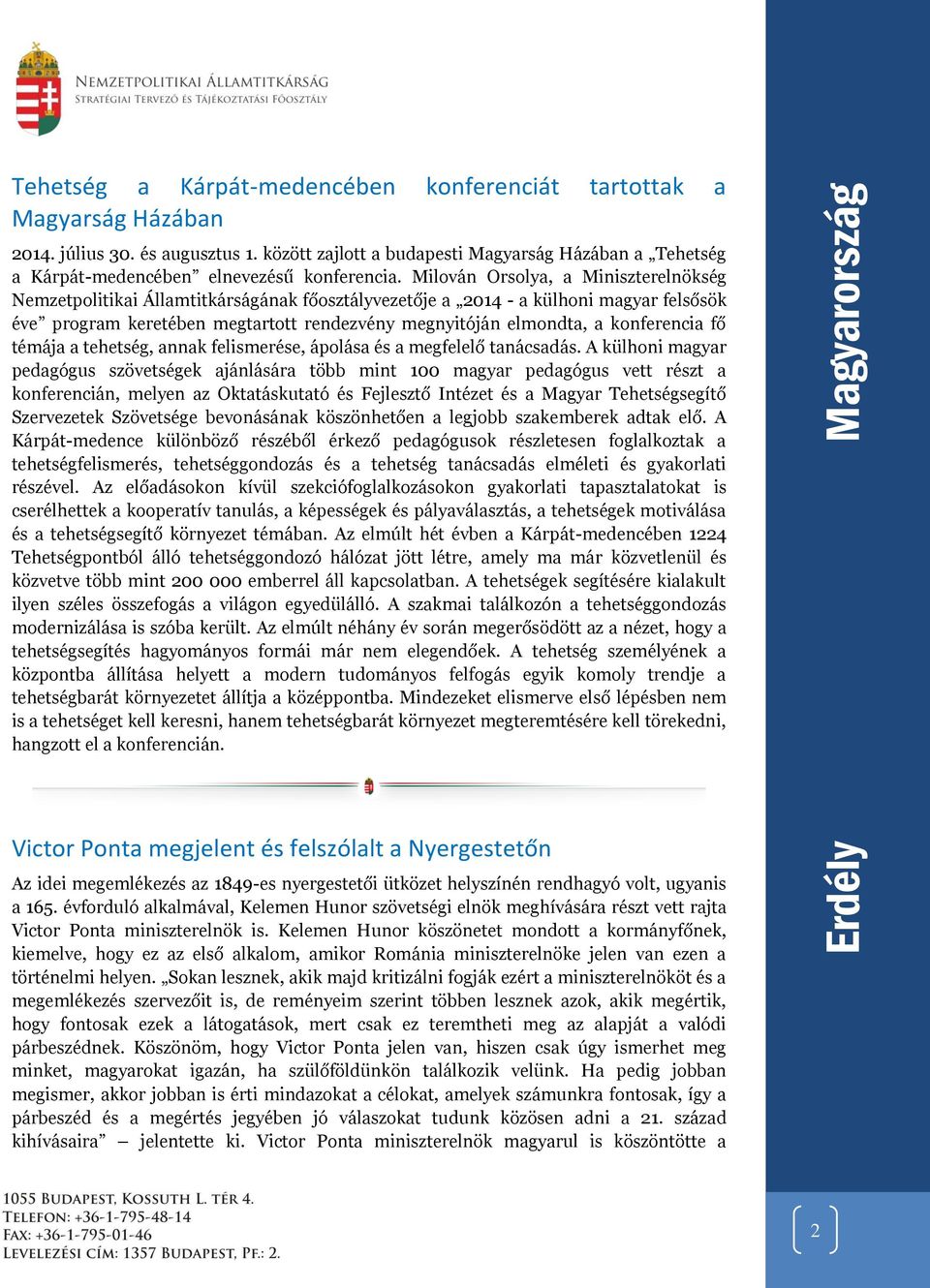 Milován Orsolya, a Miniszterelnökség Nemzetpolitikai Államtitkárságának főosztályvezetője a 2014 - a külhoni magyar felsősök éve program keretében megtartott rendezvény megnyitóján elmondta, a