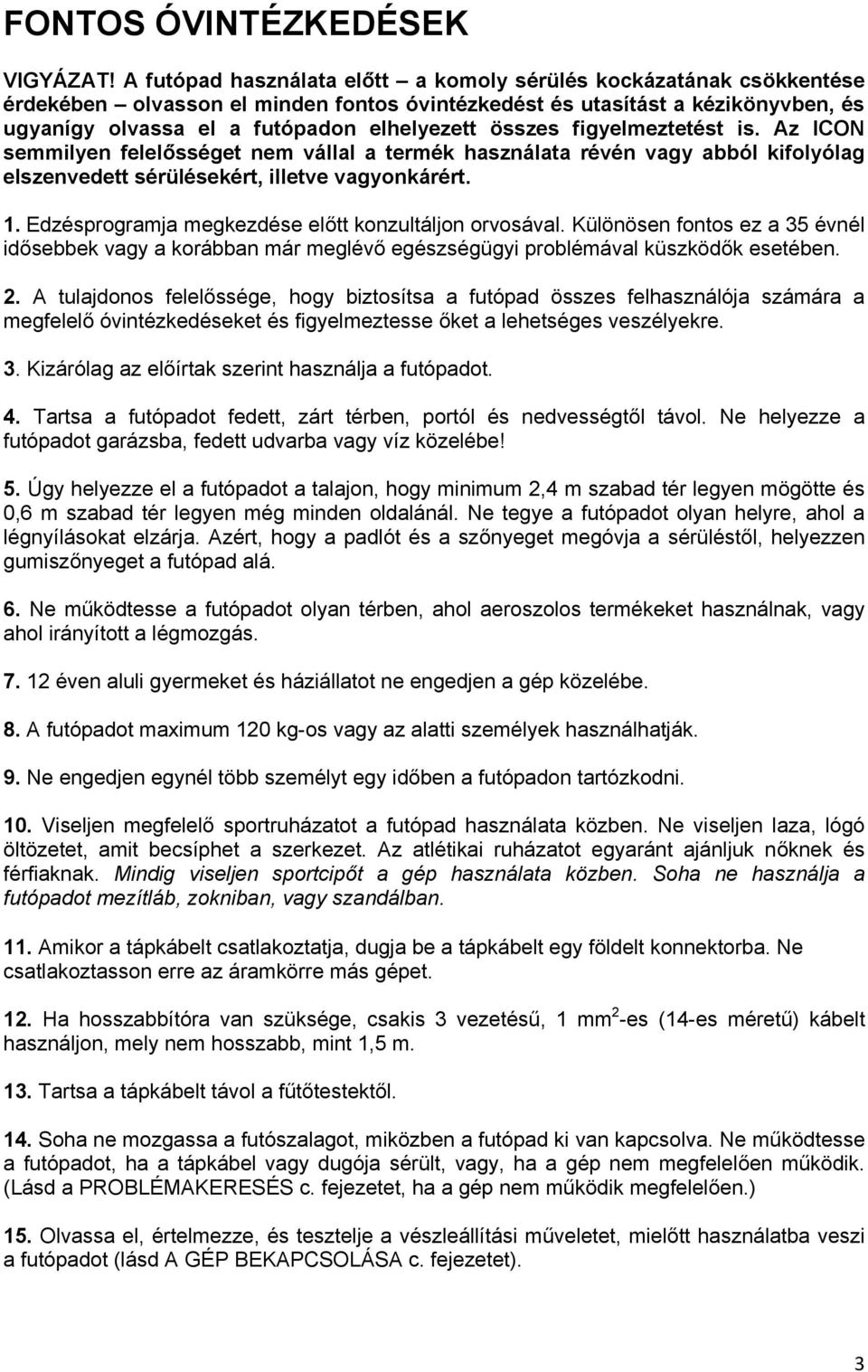 összes figyelmeztetést is. Az ICON semmilyen felelősséget nem vállal a termék használata révén vagy abból kifolyólag elszenvedett sérülésekért, illetve vagyonkárért. 1.