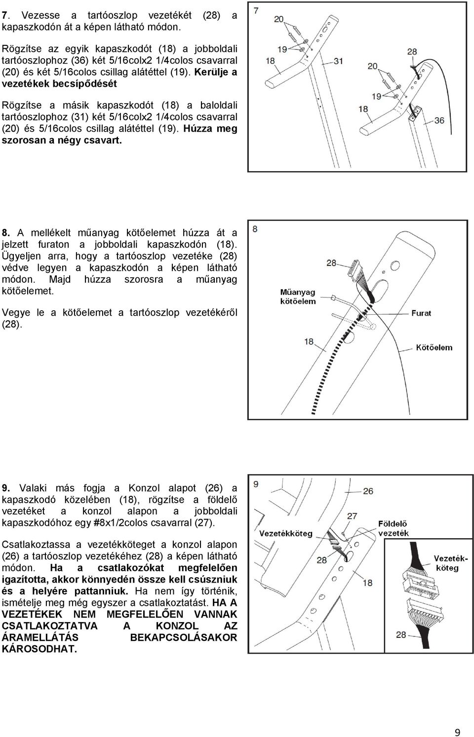 Kerülje a vezetékek becsípődését Rögzítse a másik kapaszkodót (18) a baloldali tartóoszlophoz (31) két 5/16colx2 1/4colos csavarral (20) és 5/16colos csillag alátéttel (19).