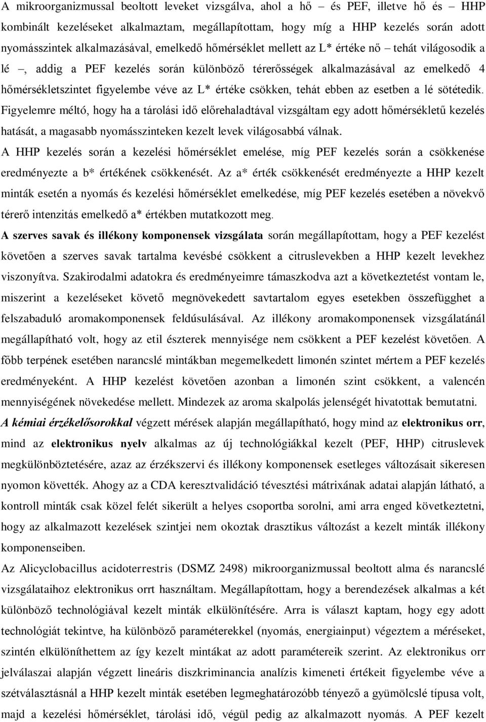 az L* értéke csökken, tehát ebben az esetben a lé sötétedik.