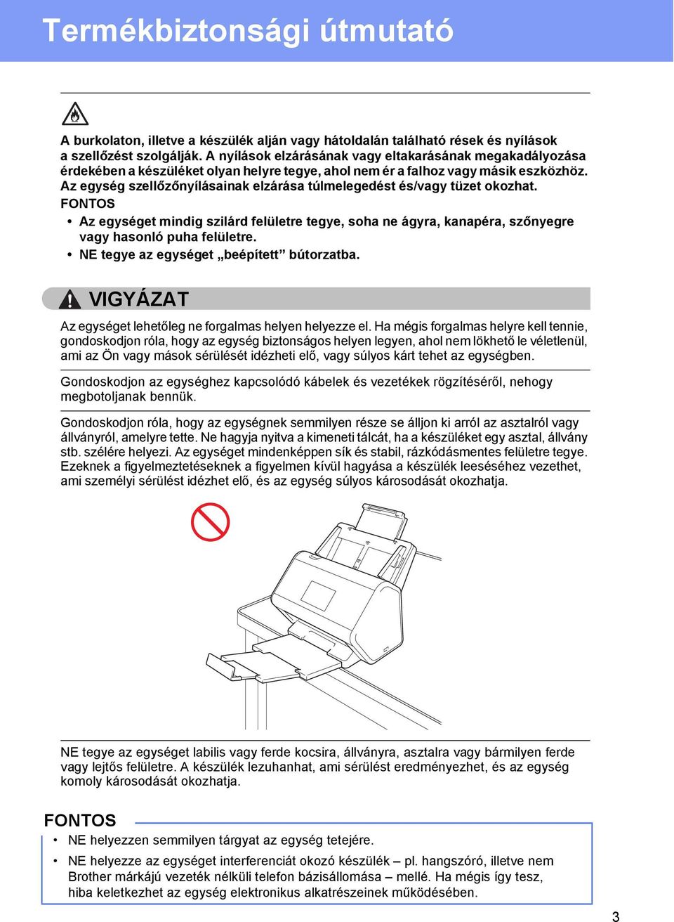 Az egység szellőzőnyílásainak elzárása túlmelegedést és/vagy tüzet okozhat. FONTOS Az egységet mindig szilárd felületre tegye, soha ne ágyra, kanapéra, szőnyegre vagy hasonló puha felületre.