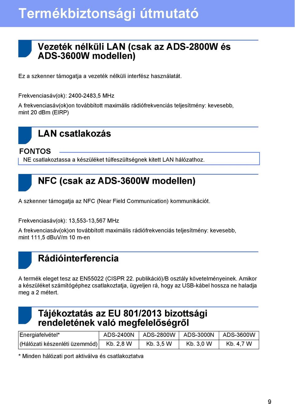 túlfeszültségnek kitett LAN hálózathoz. NFC (csak az ADS-3600W modellen) A szkenner támogatja az NFC (Near Field Communication) kommunikációt.