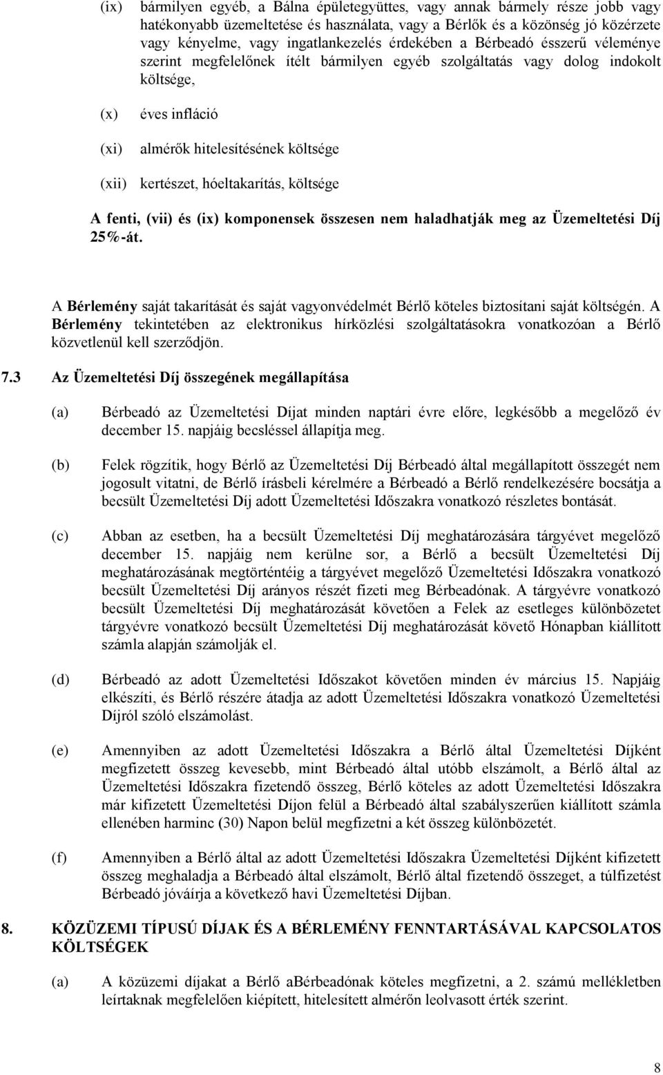 kertészet, hóeltakarítás, költsége A fenti, (vii) és (ix) komponensek összesen nem haladhatják meg az Üzemeltetési Díj 25%-át.