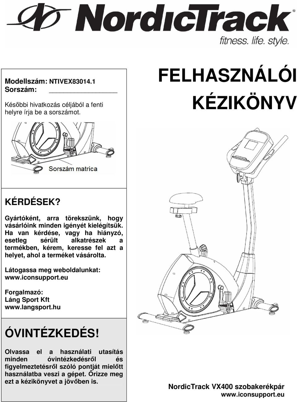 Ha van kérdése, vagy ha hiányzó, esetleg sérült alkatrészek a termékben, kérem, keresse fel azt a helyet, ahol a terméket vásárolta. Látogassa meg weboldalunkat: www.