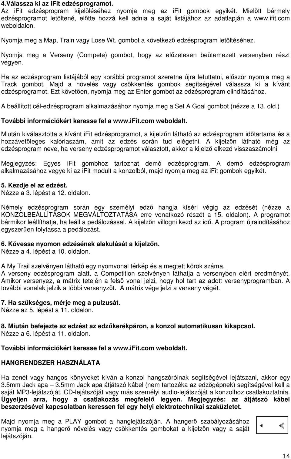 gombot a következő edzésprogram letöltéséhez. Nyomja meg a Verseny (Compete) gombot, hogy az előzetesen beütemezett versenyben részt vegyen.