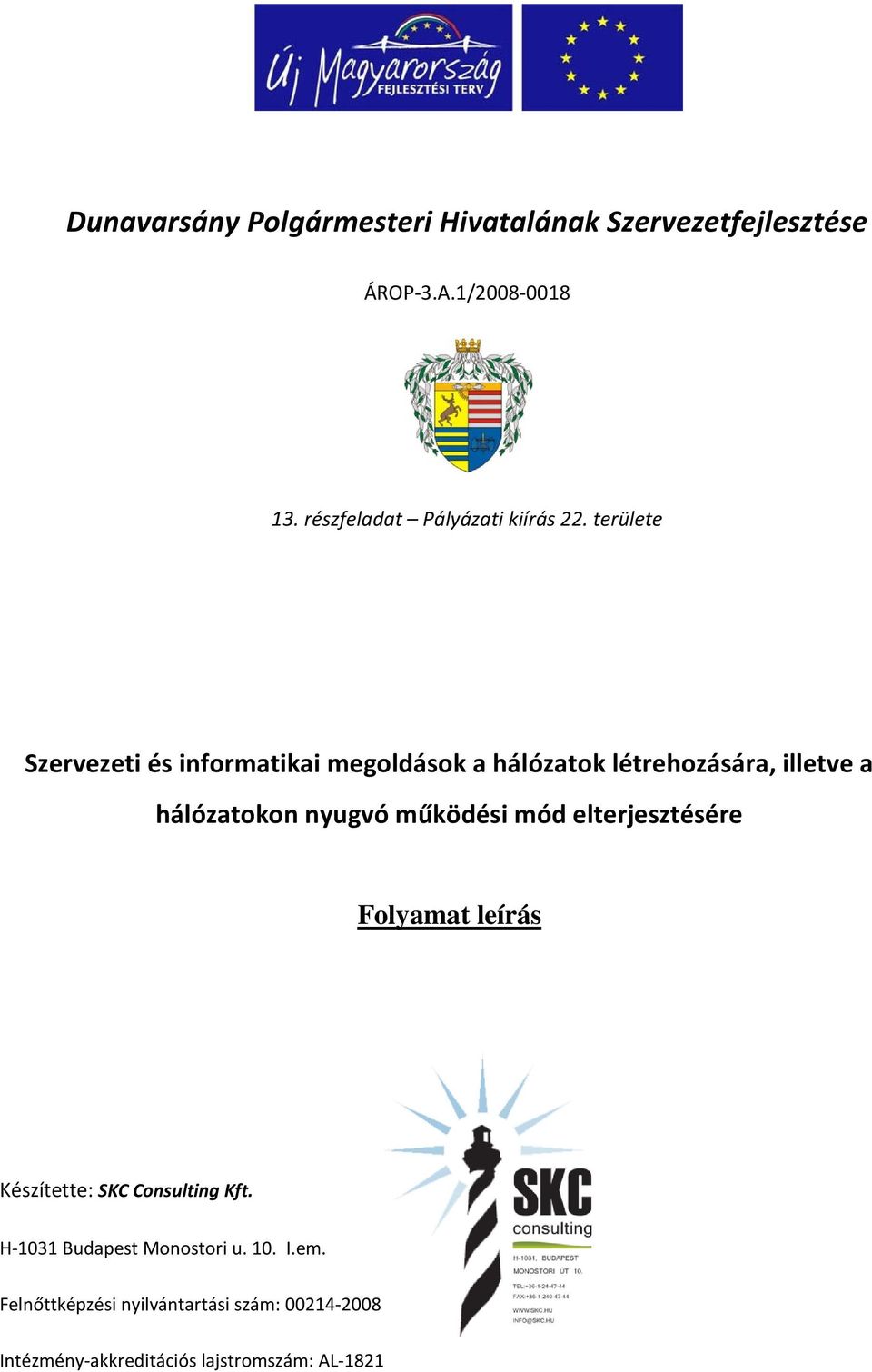 területe Szervezeti és informatikai megoldások a hálózatok létrehozására, illetve a hálózatokon nyugvó