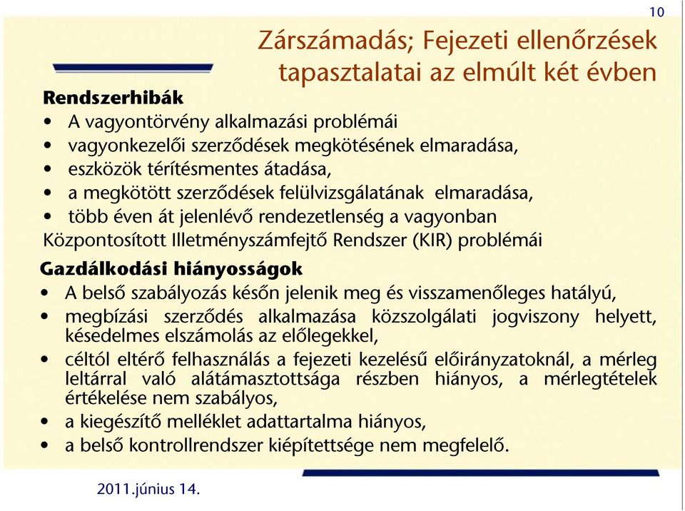 A belső szabályozás későn jelenik meg és visszamenőleges hatályú, megbízási szerződés alkalmazása közszolgálati jogviszony helyett, késedelmes elszámolás az előlegekkel, céltól eltérő felhasználás a