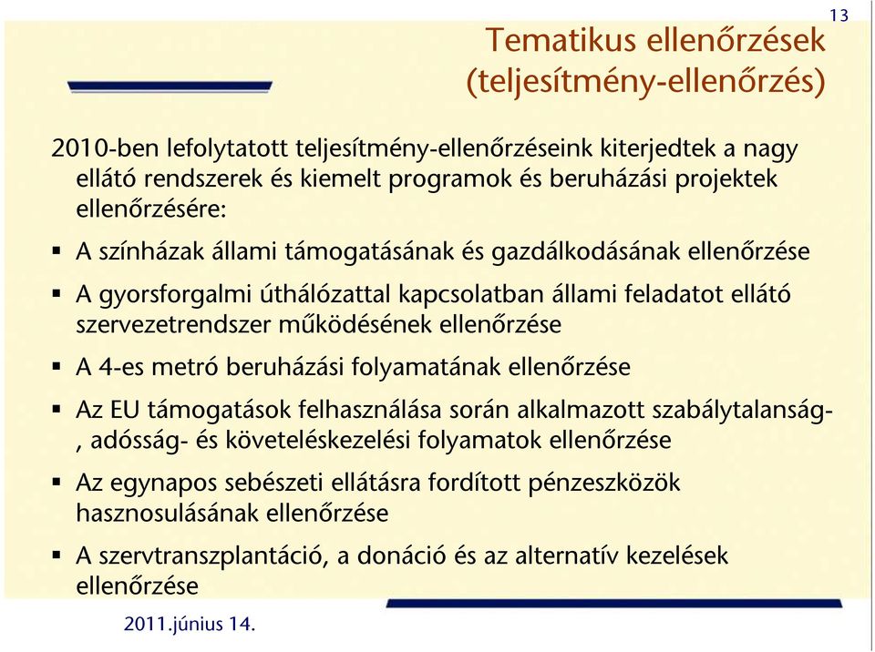 működésének ellenőrzése A 4-es metró beruházási folyamatának ellenőrzése Az EU támogatások felhasználása során alkalmazott szabálytalanság-, adósság- és követeléskezelési