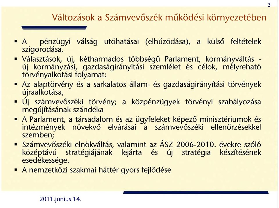 és gazdaságirányítási törvények újraalkotása, Új számvevőszéki törvény; a közpénzügyek törvényi szabályozása megújításának szándéka A Parlament, a társadalom és az ügyfeleket képező