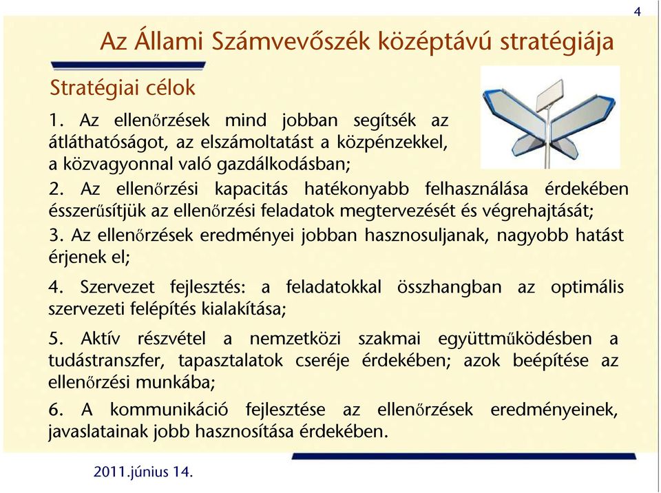 Az ellenırzési kapacitás hatékonyabb felhasználása érdekében ésszerősítjük az ellenırzési feladatok megtervezését és végrehajtását; 3.