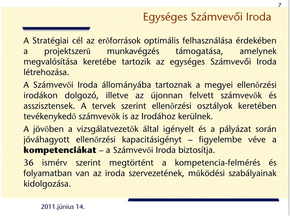 A tervek szerint ellenırzési osztályok keretében tevékenykedı számvevık is az Irodához kerülnek.