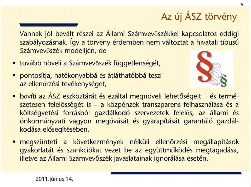 tevékenységet, bıvíti az ÁSZ eszköztárát és ezáltal megnöveli lehetőségeit és természetesen felelősségét is a közpénzek transzparens felhasználása és a költségvetési forrásból gazdálkodó szervezetek