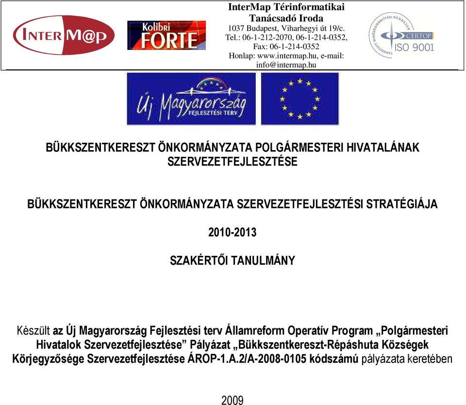 hu BÜKKSZENTKERESZT ÖNKORMÁNYZATA POLGÁRMESTERI HIVATALÁNAK SZERVEZETFEJLESZTÉSE BÜKKSZENTKERESZT ÖNKORMÁNYZATA SZERVEZETFEJLESZTÉSI STRATÉGIÁJA