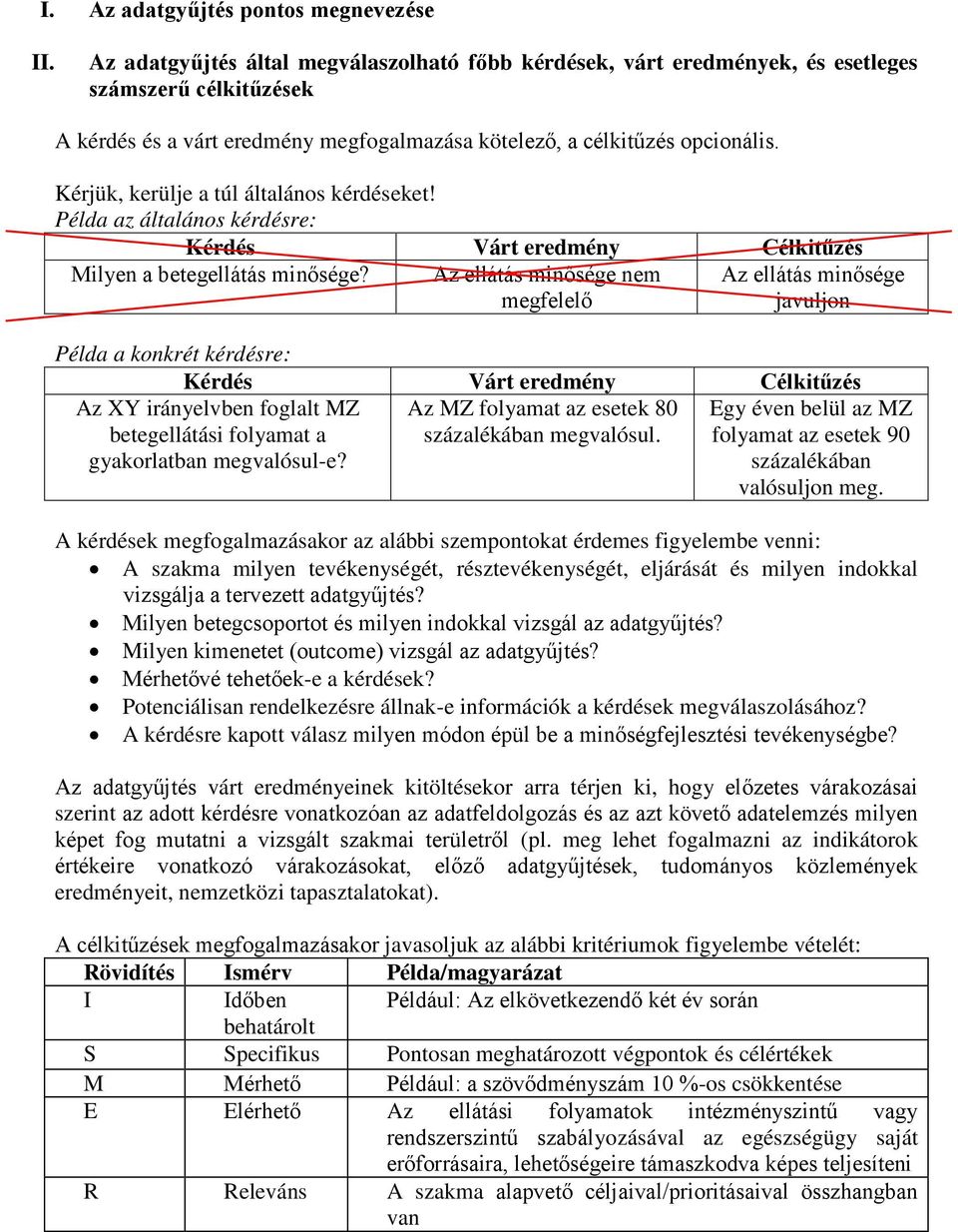 Kérjük, kerülje a túl általános kérdéseket! Példa az általános kérdésre: Kérdés Várt eredmény Célkitűzés Milyen a betegellátás minősége?