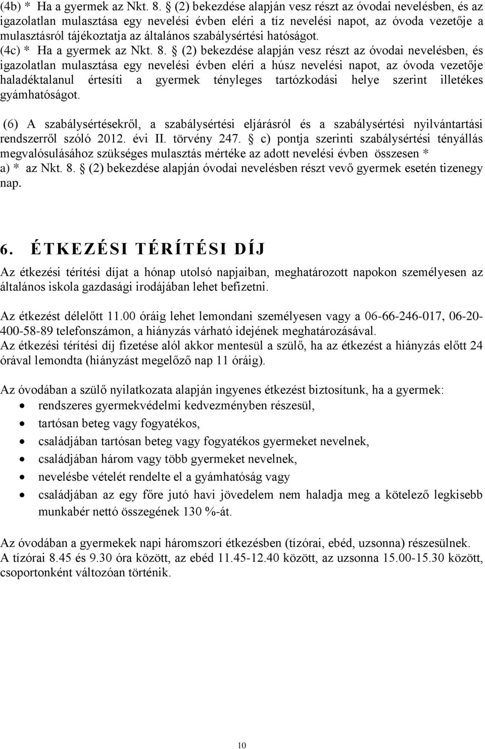 szabálysértési hatóságot. (4c) * Ha a gyermek az Nkt. 8.