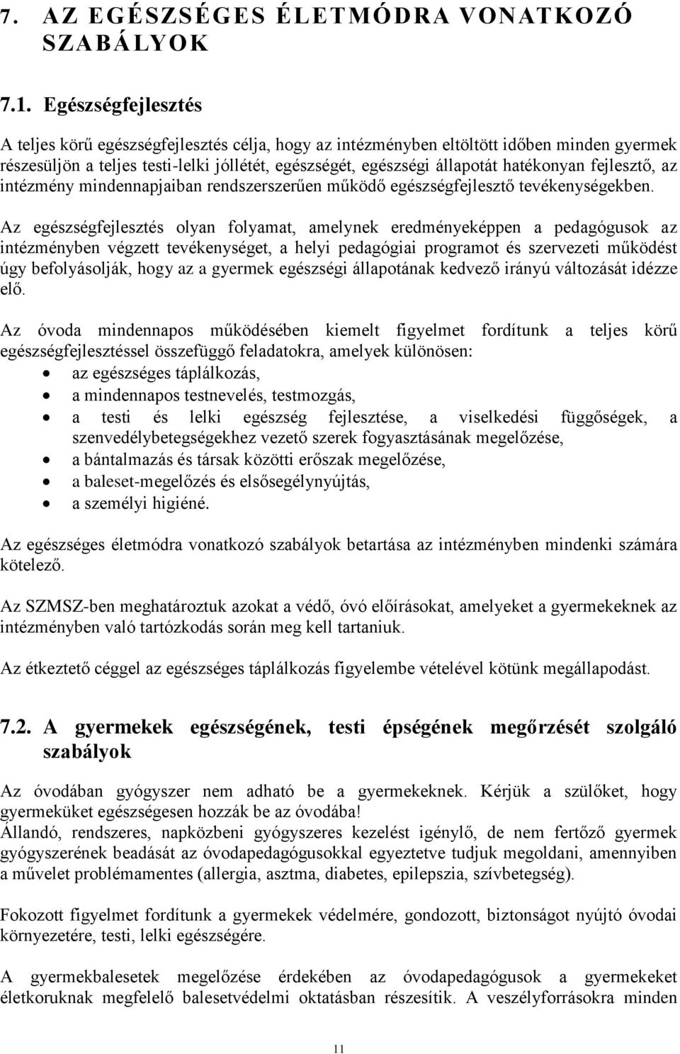 fejlesztő, az intézmény mindennapjaiban rendszerszerűen működő egészségfejlesztő tevékenységekben.