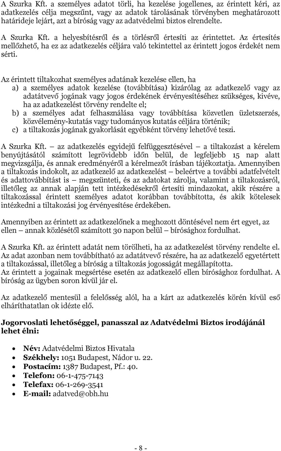 adatvédelmi biztos elrendelte.  a helyesbítésről és a törlésről értesíti az érintettet. Az értesítés mellőzhető, ha ez az adatkezelés céljára való tekintettel az érintett jogos érdekét nem sérti.