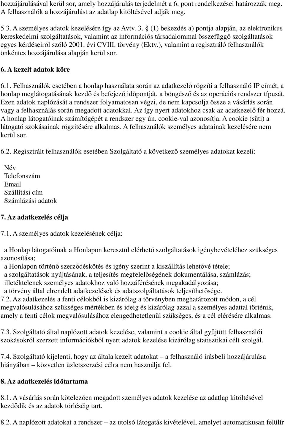 (1) bekezdés a) pontja alapján, az elektronikus kereskedelmi szolgáltatások, valamint az információs társadalommal összefüggő szolgáltatások egyes kérdéseiről szóló 2001. évi CVIII. törvény (Ektv.