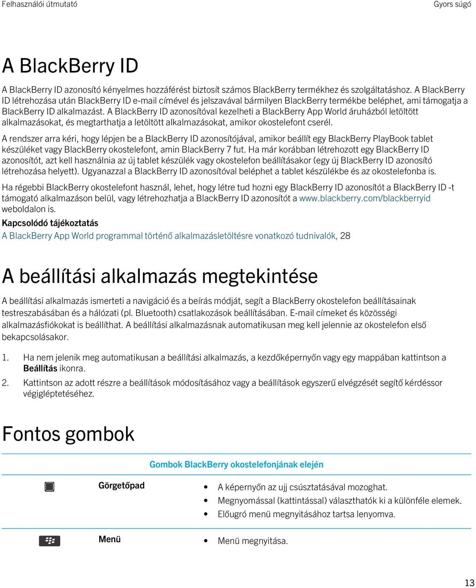 A BlackBerry ID azonosítóval kezelheti a BlackBerry App World áruházból letöltött alkalmazásokat, és megtarthatja a letöltött alkalmazásokat, amikor okostelefont cserél.