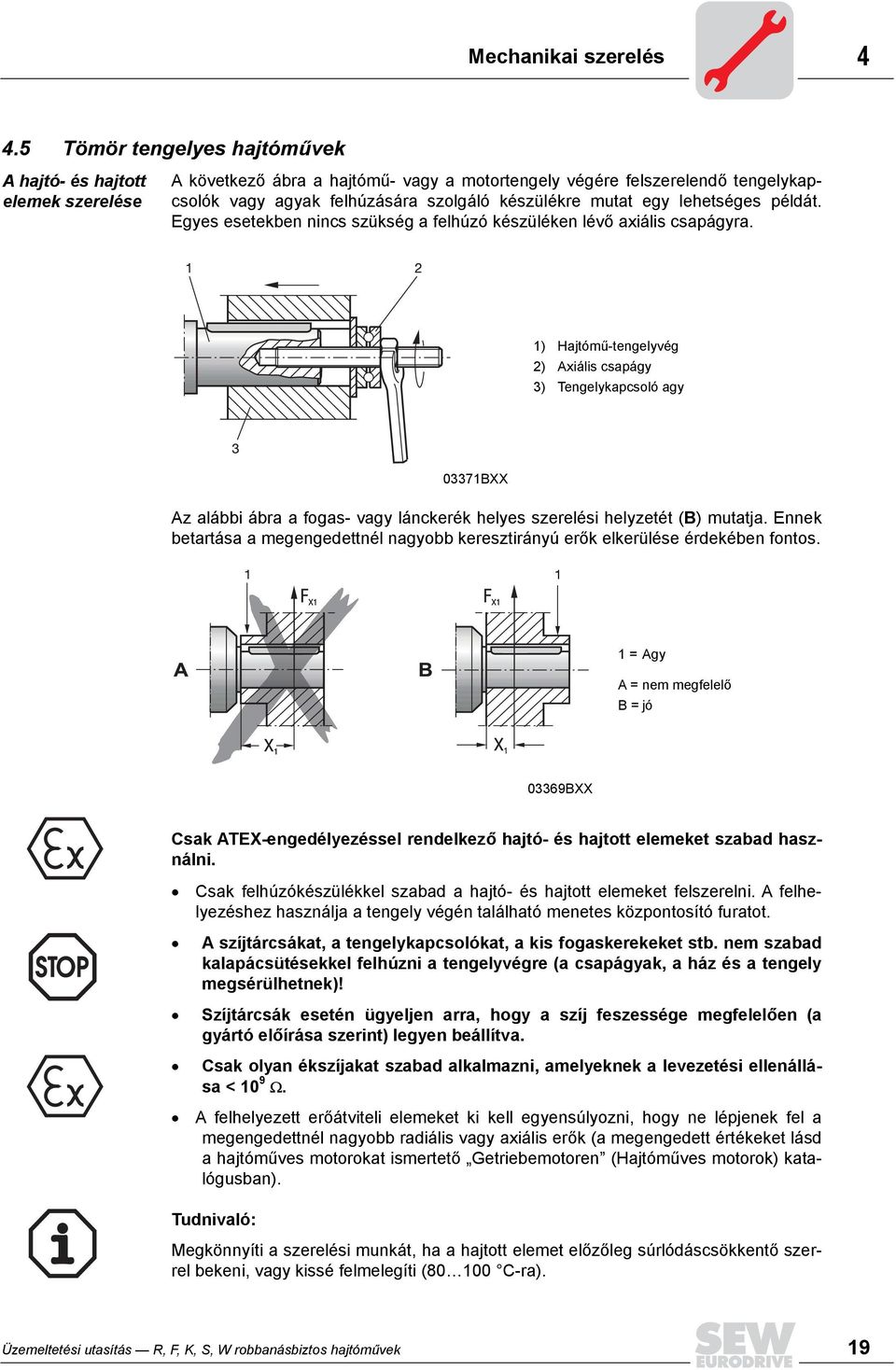 mutat egy lehetséges példát. Egyes esetekben nincs szükség a felhúzó készüléken lévő axiális csapágyra.