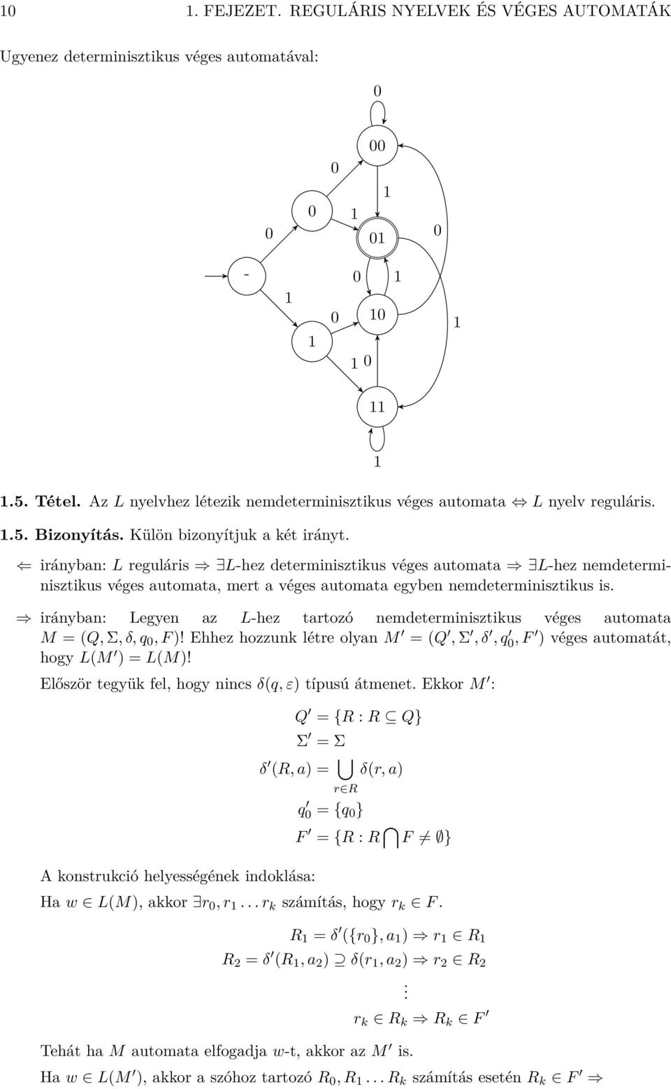 iránybn: Legyen z L-hez trtozó nemdeterminisztikus véges utomt M = (Q, Σ, δ, q 0, F )! Ehhez hozzunk létre olyn M = (Q, Σ, δ, q 0, F ) véges utomtát, hogy L(M ) = L(M)!