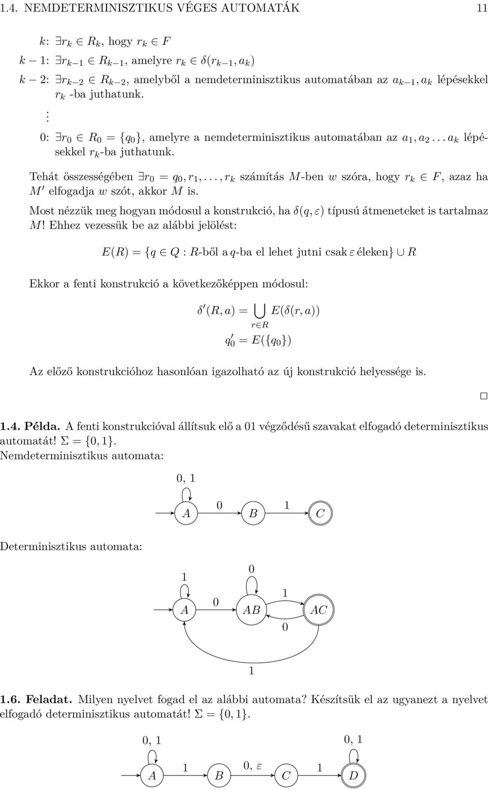 .., r k számítás M-ben w szór, hogy r k F, zz h M elfogdj w szót, kkor M is. Most nézzük meg hogyn módosul konstrukció, h δ(q, ε) típusú átmeneteket is trtlmz M!
