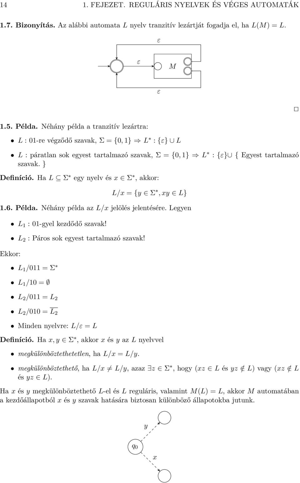 H L Σ egy nyelv és x Σ, kkor: L/x = {y Σ, xy L}.6. Péld. Néhány péld z L/x jelölés jelentésére. Legyen Ekkor: L : 0-gyel kezdődő szvk! L 2 : Páros sok egyest trtlmzó szvk!