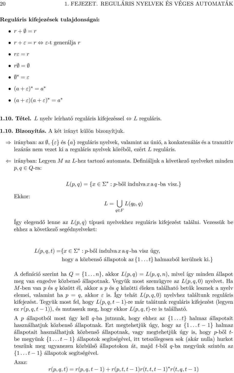 iránybn: z, {ε} és {} reguláris nyelvek, vlmint z únió, konktenálás és trnzitív lezárás nem vezet ki reguláris nyelvek köréből, ezért L reguláris. iránybn: Legyen M z L-hez trtozó utomt.